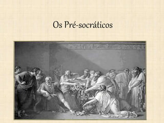 Os Pré-socráticos
 