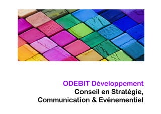 ODEBIT Développement
        Conseil en Stratégie,
Communication & Evénementiel
 