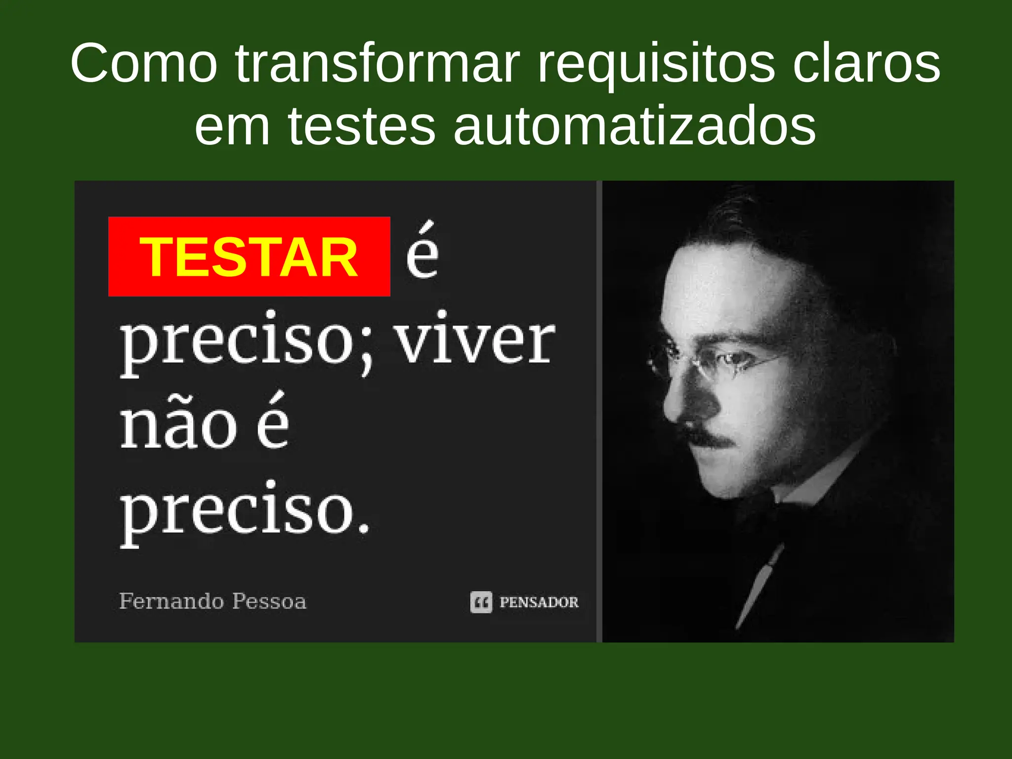 Como transformar requisitos claros
em testes automatizados
TESTAR
 