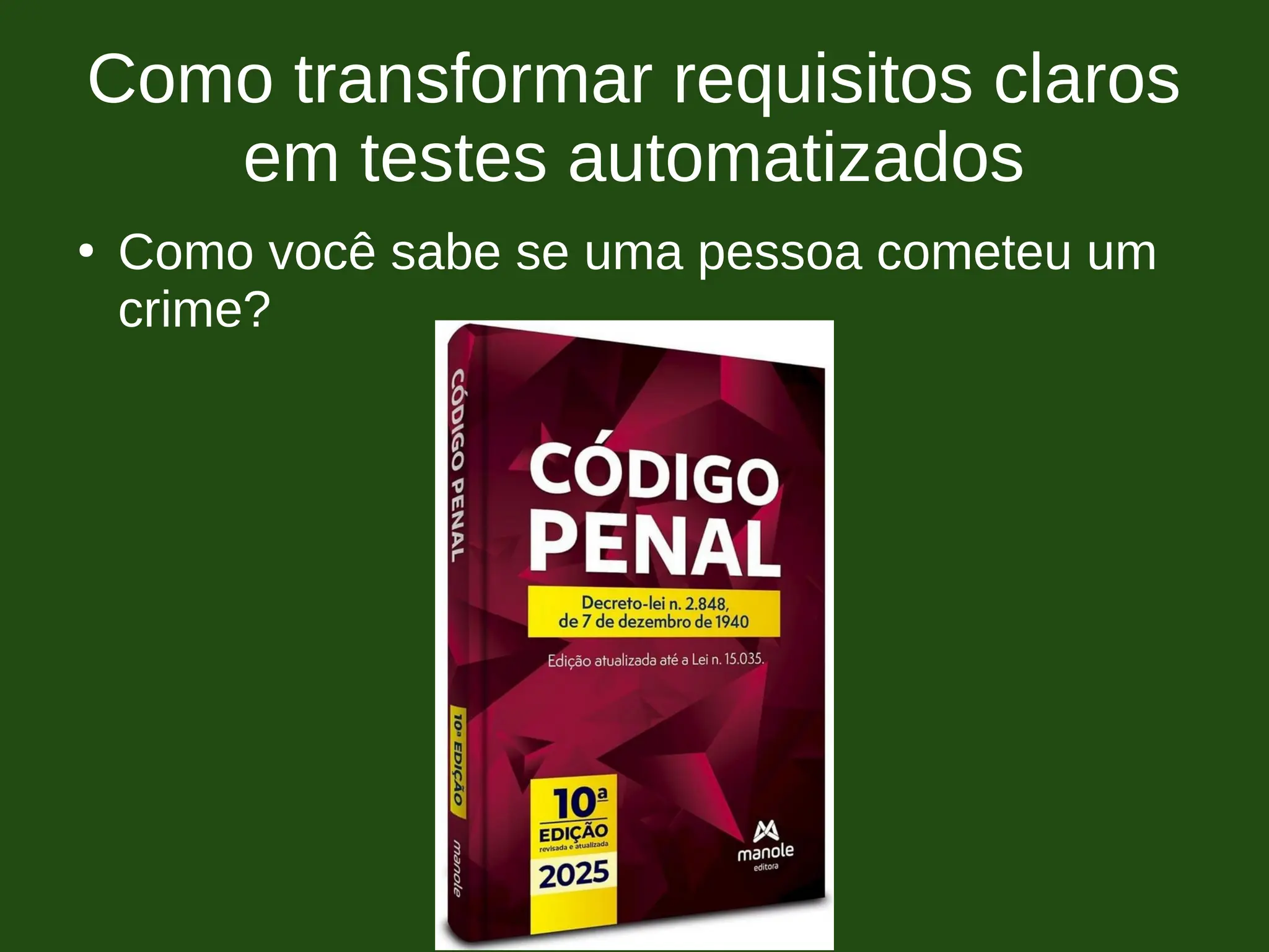 Como transformar requisitos claros
em testes automatizados
●
Como você sabe se uma pessoa cometeu um
crime?
 