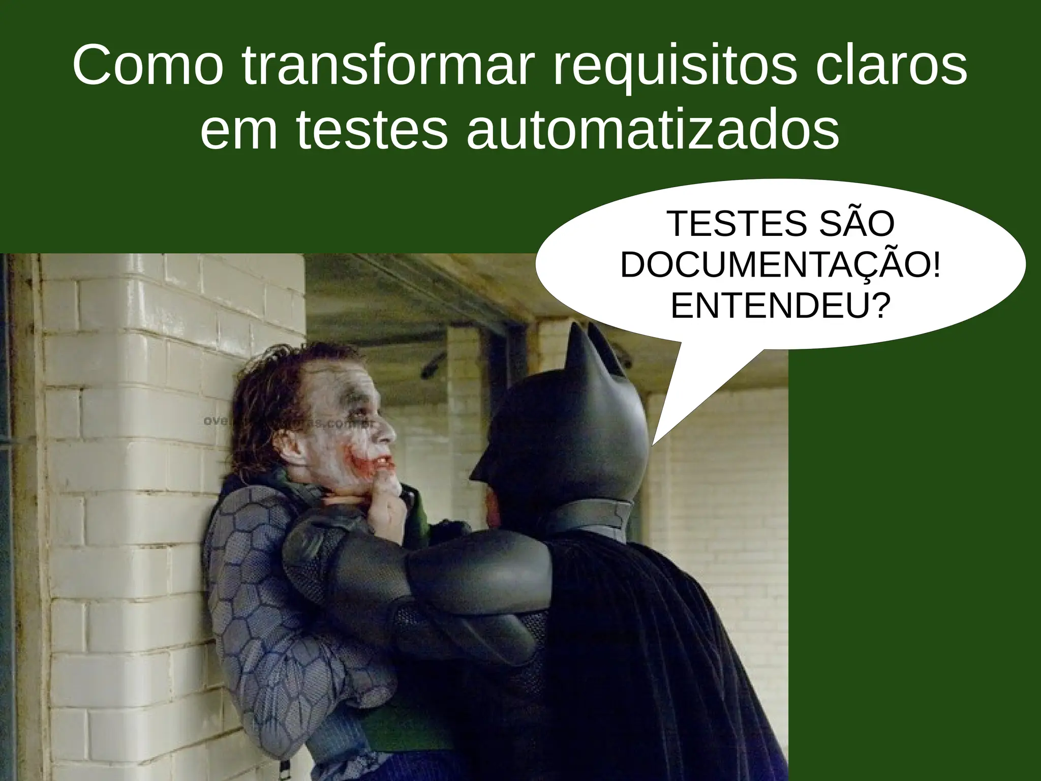 Como transformar requisitos claros
em testes automatizados
TESTES SÃO
DOCUMENTAÇÃO!
ENTENDEU?
 