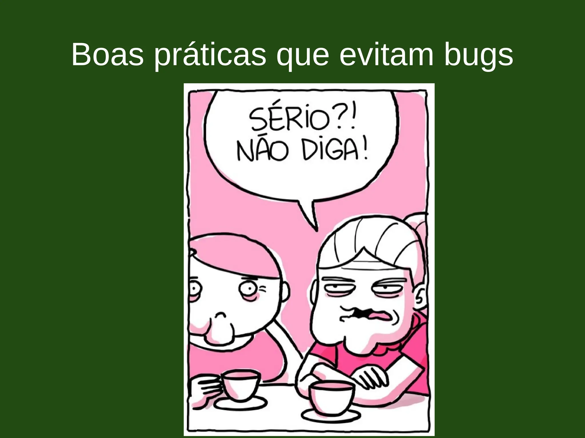 Boas práticas que evitam bugs
 