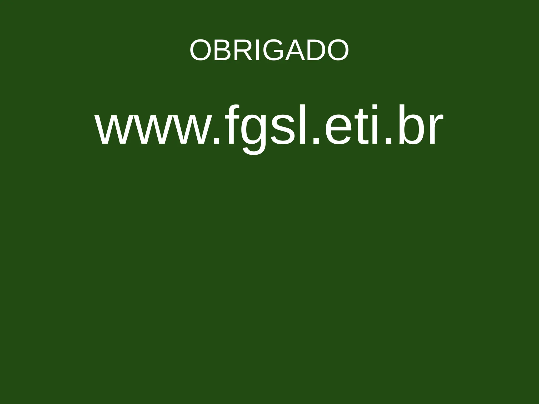 OBRIGADO
www.fgsl.eti.br
 
