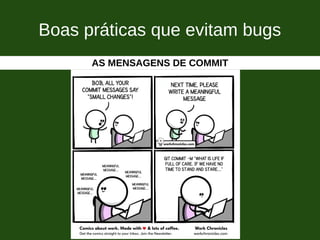 Boas práticas que evitam bugs
AS MENSAGENS DE COMMIT
 