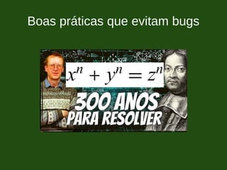 Boas práticas que evitam bugs
 