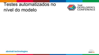 Globalcode – Open4education
Testes automatizados no
nível do modelo
 