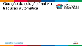 Globalcode – Open4education
Geração da solução final via
tradução automática
 
