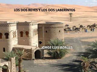 LOS DOS REYES Y LOS DOS LABERINTOS JORGE LUIS BORGES 