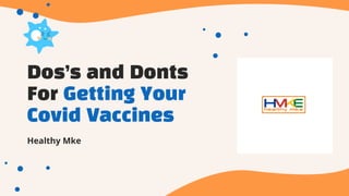 Dos’s and Donts
For Getting Your
Covid Vaccines
Healthy Mke
 