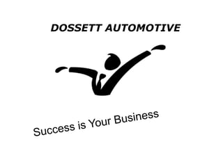 DOSSETT AUTOMOTIVE Success is Your Business 