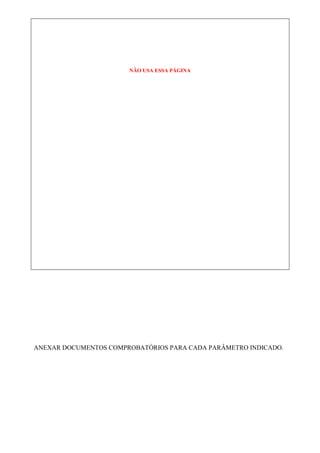 NÃO USA ESSA PÁGINA
ANEXAR DOCUMENTOS COMPROBATÓRIOS PARA CADA PARÂMETRO INDICADO.
 