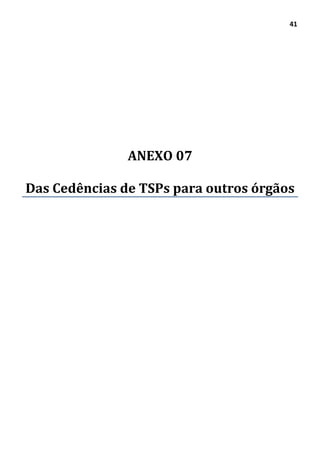 41
ANEXO 07
Das Cedências de TSPs para outros órgãos
 
