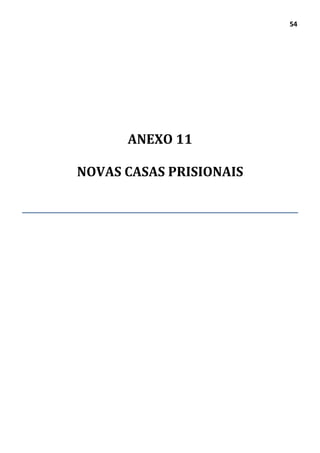 54
ANEXO 11
NOVAS CASAS PRISIONAIS
 