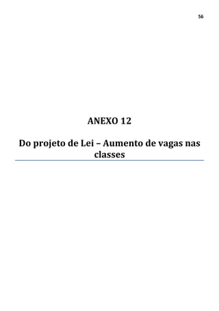 56
ANEXO 12
Do projeto de Lei – Aumento de vagas nas
classes
 