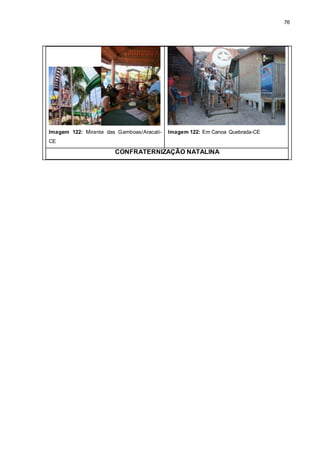 76
Imagem 122: Mirante das Gamboas/Aracati-
CE
Imagem 122: Em Canoa Quebrada-CE
CONFRATERNIZAÇÃO NATALINA
 