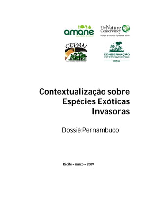 Contextualização sobre
     Espécies Exóticas
             Invasoras

     Dossiê Pernambuco



     Recife – março – 2009
 