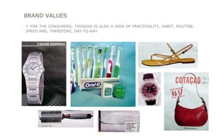 BRAND VALUES FOR THE CONSUMERS, TODODIA IS ALSO A SIGN OF PRACTICALITY, HABIT, ROUTINE, SPEED AND, THEREFORE, DAY-TO-DAY 