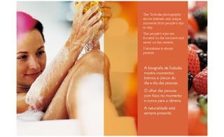 The Tododia photography shows intimate and unique moments from people's day-to-day. The people's eyes are focused on the moment and never on the camera. Naturalness is always present. 