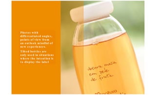 Photos with differentiated angles, points of view from an outlook mindful of new experiences. Tilted bottles are only used in situations where the intention is to display the label 