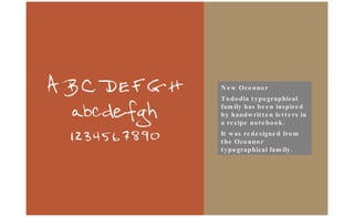 New Oconnor Tododia typographical family has been inspired by handwritten letters in a recipe notebook. It was redesigned from the Oconnor typographical family. 