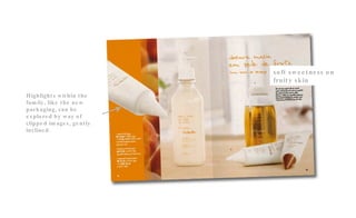 Highlights within the family, like the new packaging, can be explored by way of clipped images, gently inclined. soft sweetness on fruity skin 