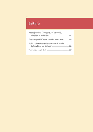 Leitura
Apreciação crítica – “Obrigado, Luis Sepúlveda,
pelo porto de Hamburgo” ............................................ 111
Texto de opinião – “Mudar o mundo para o salvar” ......... 113
Crítica – “Já saíram as primeiras críticas ao remake
do Rei Leão… e não são boas” ...................................... 115
Publicidade – Malo Clinic .................................................. 117
 