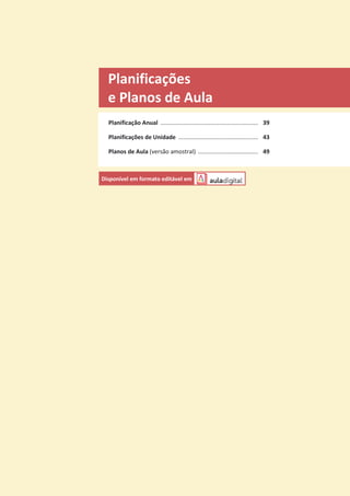 Planificações
e Planos de Aula
Planificação Anual ............................................................ 39
Planificações de Unidade ................................................. 43
Planos de Aula (versão amostral) ..................................... 49
Disponível em formato editável em
 