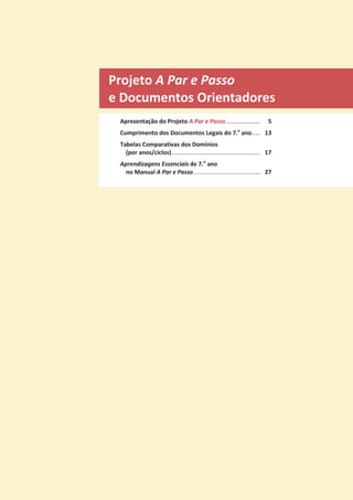 Projeto A Par e Passo
e Documentos Orientadores
Apresentação do Projeto A Par e Passo..................... 5
Cumprimento dos Documentos Legais do 7.o
ano..... 13
Tabelas Comparativas dos Domínios
(por anos/ciclos)...................................................... 17
Aprendizagens Essenciais de 7.o
ano
no Manual A Par e Passo......................................... 27
 
