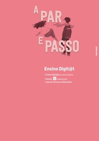Ensino
Digit@l
Ensino Digit@l
• Ensino Digit@l(por Carlos Pinheiro)
• Roteiro
• Guia de Recursos Multimédia
PASSO
 