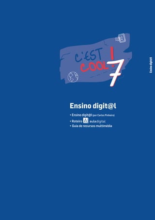 Ensino
digit@l
Ensino digit@l
• Ensino digit@l(por Carlos Pinheiro)
• Roteiro
• Guia de recursos multimédia
 