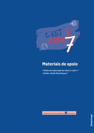 * Disponível em formato editável em
Materiais de apoio
• Guiões de exploração da rubrica «Labo+»*
• Guiões «Outils Numériques»*
Materiais
de
apoio
 