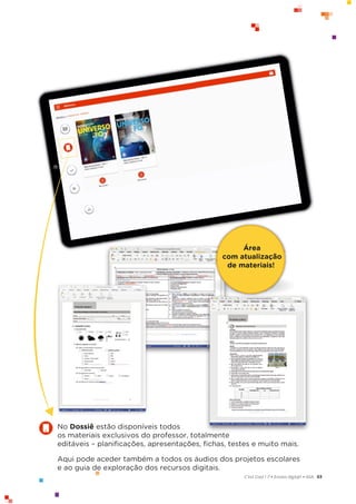 63
C’est Cool ! 7 • Ensino digit@l • ASA
No Dossiê estão disponíveis todos
os materiais exclusivos do professor, totalmente
editáveis – planiﬁcações, apresentações, ﬁchas, testes e muito mais.
Aqui pode aceder também a todos os áudios dos projetos escolares
e ao guia de exploração dos recursos digitais.
Área
com atualização
de materiais!
 