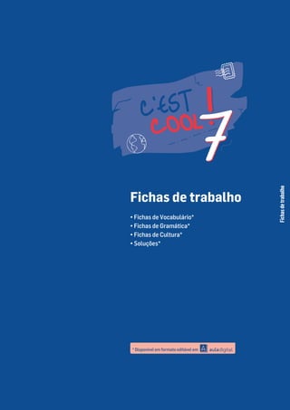 Fichas de trabalho
• Fichas de Vocabulário*
• Fichas de Gramática*
• Fichas de Cultura*
• Soluções*
Fichas
de
trabalho
* Disponível em formato editável em
 