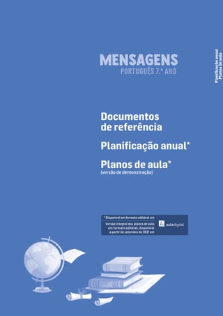 Documentos
de referência
Planiﬁcação anual*
Planos de aula*
(versão de demonstração)
Planiﬁcação
anual
Planos
de
aula
* Disponível em formato editável em
Versão integral dos planos de aula
em formato editável, disponível
a partir de setembro de 2021 em
PORTUGUÊS 7.º ANO
 