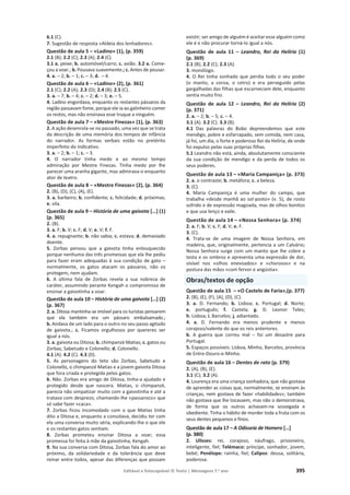 Editável e fotocopiável © Texto | Mensagens 7.o
ano 395
6.1 (C).
7. Sugestão de resposta «Aldeia dos lenhadores».
Questão de aula 5 – «Ladino» (1), (p. 359)
2.1 (B); 2.2 (C); 2.3 (A); 2.4 (C).
3.1 a. peixe; b. automóvel/carro; c. avião. 3.2 a. Come-
çou a voar.; b. Pousava suavemente.; c. Antes de pousar.
4. a. – 2; b. – 1; c. – 3; d. – 4.
Questão de aula 6 – «Ladino» (2), (p. 361)
2.1 (C); 2.2 (A); 2.3 (D); 2.4 (B); 2.5 (C).
3. a. – 7; b. – 4; c. – 2; d. – 3; e. – 5.
4. Ladino engordava, enquanto os restantes pássaros da
região passavam fome, porque ele ia ao galinheiro comer
os restos, mas não ensinava esse truque a ninguém.
Questão de aula 7 – «Mestre Finezas» (1), (p. 363)
2. A ação desenrola-se no passado, uma vez que se trata
da descrição de uma memória dos tempos de infância
do narrador. As formas verbais estão no pretérito
imperfeito do indicativo.
3. a. – 2; b. – 1; c. – 3.
4. O narrador tinha medo e ao mesmo tempo
admiração por Mestre Finezas. Tinha medo por lhe
parecer uma aranha gigante, mas admirava-o enquanto
ator de teatro.
Questão de aula 8 – «Mestre Finezas» (2), (p. 364)
2. (B), (D), (C), (A), (E).
3. a. barbeiro; b. confidente; c. felicidade; d. próximas;
e. vila.
Questão de aula 9 – História de uma gaivota […] (1)
(p. 365)
2. (B).
3. a. F; b. V; c. F; d. V; e. V; f. F.
4. a. repugnante; b. não sabia; c. estava; d. demasiado
doente.
5. Zorbas pensou que a gaivota tinha enlouquecido
porque nenhuma das três promessas que ela lhe pediu
para fazer eram adequadas à sua condição de gato –
normalmente, os gatos atacam os pássaros, não os
protegem, nem ajudam.
6. A última fala de Zorbas revela a sua nobreza de
caráter, assumindo perante Kengah o compromisso de
ensinar a gaivotinha a voar.
Questão de aula 10 – História de uma gaivota […] (2)
(p. 367)
2. a. Ditosa mantinha-se imóvel para os turistas pensarem
que ela também era um pássaro embalsamado.;
b. Andava de um lado para o outro no seu passo agitado
de gaivota.; c. Ficamos orgulhosos por quereres ser
igual a nós.
3. a. gaivota ou Ditosa; b. chimpanzé Matias; c. gatos ou
Zorbas, Sabetudo e Colonello; d. Colonello.
4.1 (A). 4.2 (C). 4.3 (D).
5. As personagens do teto são Zorbas, Sabetudo e
Colonello, o chimpanzé Matias e a jovem gaivota Ditosa
que fora criada e protegida pelos gatos.
6. Não. Zorbas era amigo de Ditosa, tinha-a ajudado e
protegido desde que nascera. Matias, o chimpanzé,
parecia não simpatizar muito com a gaivotinha e até a
tratava com desprezo, chamando-lhe «passaroco» que
só sabe fazer «caca».
7. Zorbas ficou incomodado com o que Matias tinha
dito a Ditosa e, enquanto a consolava, decidiu ter com
ela uma conversa muito séria, explicando-lhe o que ele
e os restantes gatos sentiam.
8. Zorbas prometeu ensinar Ditosa a voar; essa
promessa foi feita à mãe da gaivotinha, Kengah.
9. Na sua conversa com Ditosa, Zorbas fala do amor ao
próximo, da solidariedade e da tolerância que deve
reinar entre todos, apesar das diferenças que possam
existir; ser amigo de alguém é aceitar esse alguém como
ele é e não procurar torná-lo igual a nós.
Questão de aula 11 – Leandro, Rei da Helíria (1)
(p. 369)
2.1 (B); 2.2 (C); 2.3 (A).
3. monólogo.
4. O Rei tinha sonhado que perdia todo o seu poder
(o manto, a coroa, o cetro) e era perseguido pelas
gargalhadas das filhas que escarneciam dele, enquanto
sentia muito frio.
Questão de aula 12 – Leandro, Rei da Helíria (2)
(p. 371)
2. a. – 2; b. – 5; c. – 4.
3.1 (A). 3.2 (C). 3.3 (B).
4.1 Das palavras do Bobo depreendemos que este
mendigo, pobre e esfarrapado, sem comida, nem casa,
já foi, um dia, o forte e poderoso Rei da Helíria, de onde
foi expulso pelas suas próprias filhas.
5.1 Leandro não está, ainda, absolutamente consciente
da sua condição de mendigo e da perda de todos os
seus poderes.
Questão de aula 13 – «Maria Campaniça» (p. 373)
2. a. o contraste; b. metáfora; c. a beleza.
3. (C).
4. Maria Campaniça é uma mulher do campo, que
trabalha «desde manhã ao sol-posto» (v. 5), de rosto
sofrido e de expressão magoada, mas de olhos bonitos
e que usa lenço e xaile.
Questão de aula 14 – «Nossa Senhora» (p. 374)
2. a. F; b. V; c. F; d. V; e. F.
3. (C).
4. Trata-se de uma imagem de Nossa Senhora, em
madeira, que, originalmente, pertencia a um Calvário;
Nossa Senhora surge com um manto que lhe cobre a
testa e os ombros e apresenta uma expressão de dor,
visível nos «olhos enevoados» e «chorosos» e na
postura das mãos «com fervor e angústia».
Obras/textos de opção
Questão de aula 15 – «O Castelo de Faria»,(p. 377)
2. (B), (E), (F), (A), (D), (C).
3. a. D. Fernando; b. Lisboa; c. Portugal; d. Norte;
e. português; f. Castela; g. D. Leonor Teles;
h. Lisboa; i. Barcelos; j. adiantado.
4. a. D. Fernando era menos prudente e menos
corajoso/valente do que os reis anteriores.
b. A guerra que correu mal – foi um desastre para
Portugal.
5. Espaços possíveis: Lisboa, Minho, Barcelos, província
de Entre-Douro-e-Minho.
Questão de aula 16 – Dentes de rato (p. 379)
2. (A), (B), (E).
3.1 (C); 3.2 (A).
4. Lourença era uma criança sonhadora, que não gostava
de aprender as coisas que, normalmente, se ensinam às
crianças, nem gostava de fazer «habilidades»; também
não gostava que lhe tocassem, mas não o demonstrava,
de forma que os outros achavam-na sossegada e
obediente. Tinha o hábito de morder toda a fruta com os
seus dentes pequenos e finos.
Questão de aula 17 – A Odisseia de Homero […]
(p. 380)
2. Ulisses: rei, corajoso, náufrago, prisioneiro,
inteligente, fiel; Telémaco: príncipe, sonhador, jovem,
bebé; Penélope: rainha, fiel; Calipso: deusa, solitária,
poderosa.
 