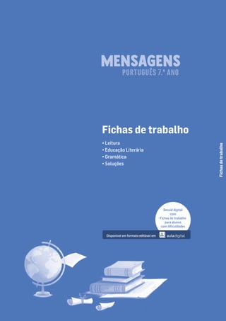 Fichas
de
trabalho
Fichas de trabalho
• Leitura
• Educação Literária
• Gramática
• Soluções
Disponível em formato editável em
PORTUGUÊS 7.º ANO
Dossiê digital
com
Fichas de trabalho
para alunos
com diﬁculdades
 