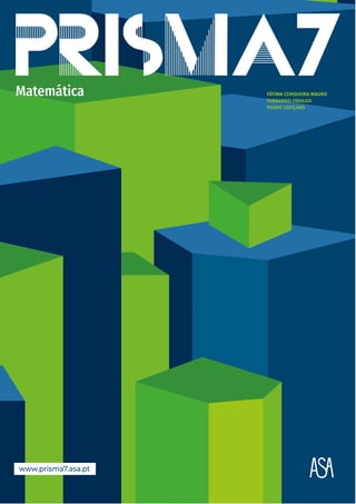 FÁTIMA CERQUEIRA MAGRO
FERNANDO FIDALGO
PEDRO LOUÇANO
Matemática
www.prisma7.asa.pt
 