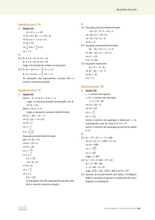 Questões de aula
©ASA, PRISMA 7, Dossiê do Professor 143
Questão de aula n.o
26
1. Opção [A]
3x + 4 = x + 16
֞ 3x + 4  4 = x + 16  4
֞ 3x + x = x + x + 12
֞ 4x = 12
֞
૚
૝
× 4x =
૚
૝
× 12
֞ x = 3
2.
2.1 A. 4 × 3 = 12 ฻ 12 = 12
B. 5 × 3 = 15 ฻ 15 = 15
Logo, 3 é solução de ambas as equações.
2.2 A. 4x = 12 ฻ x =
ଵଶ
ସ
฻ x = 3
B. 5x = 15 ฻ x =
ଵହ
ହ
฻ x = 3
As equações são equivalentes porque têm o
mesmo conjunto-solução.
Questão de aula n.o
27
1. Opção [C]
[A] 4x  4 = 0 ֞ 4x = 4 ֞ x = 1
Logo, o conjunto-solução da equação, em Ժ,
é C.S. = {1}.
[B] 3x = 0 ֞ x = 0
Logo, a equação é possível determinada.
[C] 2x  10 = 2x  3
֞ 2x + 2x = 3 + 10
֞ 4x = 7
֞ x =
଻
ସ
C.S. = ቄ
଻
ସ
ቅ
Equação possível determinada.
[D] 3 + 6x = 15
֞ 6x = 15 + 3
֞ 6x = 18
֞ x =
ଵ଼
଺
֞ x = 3
C.S. = {3}
8 + 4x = 0
֞ 4x = 8
֞ x =
଼
ସ
֞ x = 2
C.S. = {2}
As equações não são equivalentes porque não
têm o mesmo conjunto-solução.
2.
2.1 Equação possível indeterminada.
9x + 9  3 = 5  9x + 1
֞ 9x + 6 = 9x + 6
֞ 9x + 9x = 6  6
֞ 0x = 0
2.2 Equação possível determinada.
4n  4n + 12 + n  2 = 0
฻ 4n  4n + n = 12 + 2
฻ n = 10
C.S. = {10}
2.3 Equação impossível.
4y + 5 = 3 + 4y
֞ 4y  4y = 3  5
֞ 0y = 8
C.S. = { }
Questão de aula n.o
28
1. Opção [D]
x ՜ número de rapazes
x + 6 ՜ número de raparigas
x + x + 6 = 28
฻ 2x = 28  6
฻ 2x = 22
฻ x =
ଶଶ
ଶ
฻ x = 11
Como o número de raparigas é dado por x + 6,
substituindo x por 11, temos 11 + 6 = 17.
Assim, o número de raparigas da turma da Isabel
é 17.
2.
2.1 2x  17 + 2x + x  3 = 180
฻ 2x + 2x + x = 180 + 17 + 3
฻ 5x = 200
฻ x =
ଶ଴଴
ହ
฻ x = 40
Logo, x = 40o
.
2.2 2x  17 = 2 × 40  17 = 63
2x = 2 × 40 = 80
x  3 = 40  3 = 37
Logo, ‫ܣܤ‬
መ‫ܥ‬ = 63o
, ‫ܤܥ‬
෠‫ܣ‬ = 80o
e ‫ܥܣ‬
መ‫ܤ‬ = 37o
.
2.3 Quanto ao comprimento dos lados, o triângulo
[ABC] é escaleno e quanto à amplitude dos seus
ângulos é acutângulo.
 