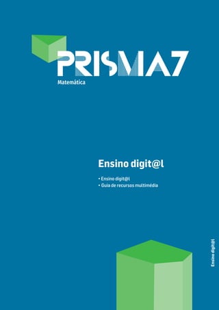 Ensino digit@l
• Ensino digit@l
• Guia de recursos multimédia
Ensino
digit@l
Matemática
 