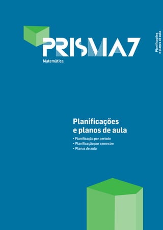 Planiﬁcações
e
planos
de
aula
Planiﬁcações
e planos de aula
• Planiﬁcação por período
• Planiﬁcação por semestre
• Planos de aula
Matemática
 