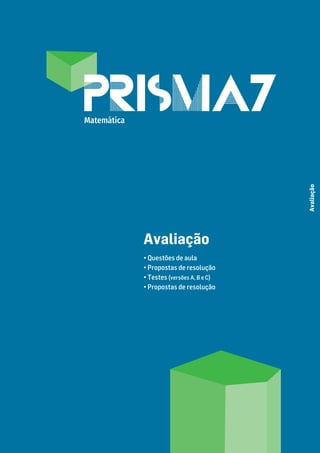 Avaliação
• Questões de aula
• Propostas de resolução
• Testes (versões A, B e C)
• Propostas de resolução
Avaliação
Matemática
 