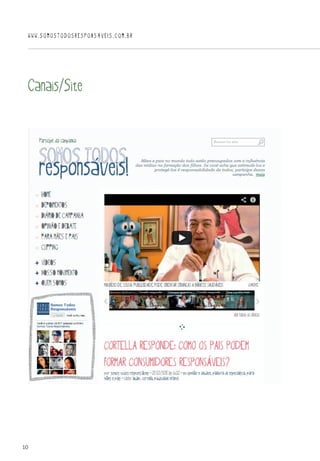 10
WWW.SOMOSTODOSRESPONSAVEIS.COM.BR
Canais/Site
 