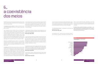 Partindo do princípio de que essa geração consome muita mídia e muitos          Enviar mensagens de texto é um atributo específico do celular. O torpedo      As outras restrições levantadas quanto ao celular são relacionadas às opera-     sonha com um que tenha mais funções, especialmente um que tenha
meios de forma simultânea, esse Dossiê teve como missão analisar de que         é uma forma de comunicação que nasceu com esse aparelho e que con-            doras: o alto preço dos serviços de voz e dos pacotes de internet, a falta de    acesso à internet e sistema touchscreen. Mesmo considerando alto o valor
forma esses meios coexistem.                                                    quistou adesão e aprovação total dessa geração. Para o jovem, o SMS           sinal, os problemas na área de cobertura, o roubo de créditos e as promoções     do serviço dos pacotes de internet, eles querem um aparelho que permita
                                                                                é uma forma de baratear custos e de não ser invasivo: é possível enviar       que as próprias operadoras enviam para os celulares são apontados.               a navegação.
O computador com acesso à internet e o celular são os meios de comuni-          uma mensagem de texto de qualquer lugar, numa conversa contínua e
cação ícones desta geração, assim como a TV, o cinema e o rádio o foram         com total privacidade.                                                                                                                                         Em média, os jovens possuem dez funções em seus celulares – e cos-
para as anteriores.                                                                                                                                           “Tem sempre aquela mensagem: ‘oi, você ganhou um carro’. Nossa, eu já            tumam utilizar todas elas, com exceção da internet e da TV. Embora a
                                                                                                                                                              ganhei tanto carro (risos).”                                                     internet já esteja disponível em 40% dos aparelhos, e a TV em 20% deles,
Ligar o computador e acessar a internet é como ter um amigo que está            “O ponto positivo do celular é que quando se precisa de alguma coisa com      (Fem, 15/17 anos, classe C, REC)                                                 o preço desses serviços limita seu uso.
sempre lá, seja para conversar, seja para ajudar a resolver problemas – e       urgência é uma coisa fácil de se conseguir; você liga, ou manda uma men-
sempre trocando, sempre interagindo com ele. 89% dos jovens acessam             sagem, é uma coisa instantânea.”
a web pelo computador, e 65% fazem isso sempre. Com o crescimento da            (Fem, 16 anos, classe C, POA)                                                 Esse aparelho tem sido o sonho de consumo do jovem pelos últimos 10
economia e a melhora do poder aquisitivo do brasileiro, cresceu o acesso                                                                                      anos. No entanto, no passado, o jovem queria um celular bonito, e hoje
dos jovens à internet pelo computador de casa (45% no Dossiê MTV 2008
e 61% no Dossiê MTV 2010), mas também aumentou o acesso pelo com-               A única restrição que o jovem tem em relação ao celular diz respeito à de-
putador fora de casa, em locais como LAN houses, escolas e espaços de           pendência que criaram com o aparelho. Ou seja: a mesma virtude que faz                                                                                         Gráfico 6
acesso público (55% no Dossiê MTV 2008 e 72% no Dossiê MTV 2010).               dele “tudo” pode fazer de você um “nada”. Essa questão também aparece                                                                                          Funções disponíveis no telefone celular
                                                                                ligada ao uso do computador com internet. É mais forte, porém, no caso                                                                                         Base: Total da amostra (%)

Além disso, o computador que acessa a internet é um meio sedutor e              do celular, já que a mobilidade facilita ainda mais a criação da relação de
que exige ação por parte do jovem. Faz com que o jovem fique sempre             dependência involuntária: 5 em cada 10 jovens nunca desligam o celular e                                                                  Agenda de contatos                                                                   87

conectado – às vezes, mais tempo do que gostaria. Também é um meio              dizem que é “impossível viver sem ele”.                                                                                                         Despertador                                                                    87

que permite realizar outras atividades simultaneamente: assistir TV, ouvir                                                                                                                                                       Calculadora                                                               86

música, comer.                                                                                                                                                                                                                SMS / torpedo                                                               85

                                                                                                                                                                                                                                  Calendário                                                              85
                                                                                “Parece que estou fora do mundo, se alguém quiser falar comigo, não fala.
                                                                                                                                                                                                                              Rádio AM / FM                                                          75
Já o celular é tudo. Além de oferecer diversas funções e de ajudar a resolver   Apesar de não ser tão ligada ao celular, poucas vezes eu saio de casa sem
                                                                                                                                                                                                                          Câmera fotográfica                                                    72
as coisas, ele está sempre junto com o jovem, como se fosse uma exten-          ele. Como não sou uma pessoa de andar com carregador o tempo todo, tem
                                                                                                                                                                                                                                     Games                                                      71
são de suas mãos. A combinação de multifuncionalidade e mobilidade é o          horas que dá raiva, que você precisa mesmo, mas eu até sobrevivo sem.”
                                                                                                                                                                                                                                  Bluetooth                                            65
que encanta tanto: um aparelho que tem voz, texto, foto, vídeo, relógio,        (Fem, 26 anos, classe B, REC)                                                                                                                     Filmadora                                           59
MP3, agenda, games, internet, calculadora – tudo isso mais o atrativo da                                                                                                                                                         MP3 / MP4                                       55
mobilidade. Isso faz do celular o meio que deixa mais palpável a sensação       “Sair de casa sem o celular é a mesma coisa que sair sem cueca, você até                                                                            Internet                                40
de liberdade e, ao mesmo tempo, de segurança, tão necessárias ao jovem.         sobrevive, mas se sente muito mal, parece que tem alguma coisa te inco-                                                                               E-mail                       36

Assim como aconteceu com o computador, a posse de celulares aumentou            modando.”                                                                                                                                          Televisão               20

entre os jovens (74% no Dossiê MTV 2008 para 88% no Dossiê MTV 2010).           (Masc, 18/21 anos, classe B, RJ)                                                                                                                        GPS         11




 dossiê universo jovem MTV 5           6                                                                               38                                                                      39                                                                                           6             dossiê universo jovem MTV 5

 screen generation                                                                                                                                                                                                                                                                                                  screen generation
 
