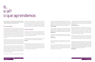 Muito se discute sobre perdas e ganhos dessa geração que cresce com          mas torna os encontros pessoais mais raros. É fato que essa geração de        “Em tudo, é uma revolução tecnológica fantástica. Desde o próprio com-        “Crio vídeos e coloco no YouTube. Vídeo de uma festa que nós fomos, vídeo
tantas possibilidades em termos de tecnologia e acesso a informação e        jovens convive menos pessoalmente com os familiares e amigos. Os pró-         putador, televisão, rádio, aparelhos cada vez mais complexos. A tecnologia    de uma festa da sobrinha, da festa do meu esposo. As crianças ficavam
conteúdo. Existem perdas, mas os ganhos são muitos.                          prios jovens reconhecem que se sentem vulneráveis ao usar a comunicação       está cada vez mais presente. Meu filho é mais eletrônico, ele tem aquele      pedindo muito pra botar no YouTube. E fotos também, eu gosto de fazer
                                                                             on-line, em razão de golpes, crimes, pedofilia, cyber bullying, informações   aparelhinho, que eu nem sei bem como é o nome, vou dar um chute: iPod?        montagens de fotos.”
                                                                             falsas, vírus, invasão de sites de relacionamento, falta de privacidade:      Não sei se esse é o nome. Ele esta sempre com aquilo, o tempo todo.”          (Fem, 29 anos, classe C, RJ)
O que eles estão perdendo?                                                   46% concordam totalmente que nem tudo o que está na web é confiável.          (Pai não internauta)
                                                                                                                                                                                                                                         Há uma grande discussão sobre a qualidade desse material como con-
Os profissionais que lidam com os jovens afirmam que, apesar do acesso                                                                                     “Sempre tem que ter o computador, virou o cachorrinho de estimação. Não       tribuição cultural, educacional e de interesse público. Mas os estudos an-
a muita informação, esse conteúdo não necessariamente tem qualidade e        O que eles estão ganhando?                                                    é só com o meu filho, é com a maioria deles. É o assunto, se eles não estão   tropológicos revelam que os desenhos nas cavernas e os hieróglifos egíp-
profundidade. Acham que as muitas possibilidades de acesso e a rapidez                                                                                     conectados naquilo, fica parecendo que não fazem parte. Então um vai ex-      cios nada mais eram do que a reprodução de cenas do cotidiano. Assim,
com que o jovem obtém a informação não permitem o tempo necessário           Por outro lado, o que um jovem pode acumular de informação, hoje, é ex-       plicando para o outro, trocam informações. Tudo é em volta do computador.”    quando essa geração publica seus conteúdos, está prestando um serviço
para aprender, pensar em si e no mundo. É uma geração mais propensa à        ponencialmente maior do que o que um adulto poderia acumular há 50            (Mãe internauta)                                                              aos estudos antropológicos atuais. Neste estudo, 35% dos jovens declara-
falta de foco e de poder de reflexão. Os temas de interesse são muitos e     anos. A tecnologia e o acesso à informação permitem a jovens de todas                                                                                       ram o hábito de manter um blog ou fotoblog.
também mudam muito rápido. A cada semana surge um novo assunto pelo          as classes sociais ampliar suas possibilidades relacionadas com educação,     “Eles ganharam uma agilidade de raciocínio. Antes a gente era mais ima-
qual o jovem se interessa – e, muitas vezes, esse encantamento não dura      conhecimento e crescimento profissional.                                      turo. Hoje eles, com 13, são mais rápidos, pensam tudo muito mais rápido      Com o olhar histórico, não podemos imaginar uma época anterior à inter-
mais que uma semana. São poucos os conteúdos e temas de interesse que                                                                                      que a gente.”                                                                 net em que poderíamos ter acesso tão direto a cartas, diários e álbuns de
permanecem.                                                                                                                                                (Mãe internauta)                                                              fotos mantidos pelos jovens. Quantos jovens teriam a oportunidade de
                                                                             “Acho que o jovem mais ganhou do que perdeu; eles ganharam pelo acesso,                                                                                     publicar um texto, um livro ou de gravar uma música, em outros tempos?
Os educadores, em especial, acham que toda essa informação pode criar        pela informação, contato com o mundo todo, culturas diferentes.”
uma ilusão de que eles sabem tudo. Ao mesmo tempo, professores que           (Professor)                                                                   Essa geração também desenvolveu a capacidade da multitarefa. Os jovens
achavam ter o domínio do conhecimento também o perderam. O aluno de                                                                                        conseguem se interessar por várias atividades e executar mais de uma si-      “Acho fantástico, pois as redes sociais funcionam como nosso antigo diário.
hoje é muito mais informado que o de 20 anos atrás. O desafio da educação                                                                                  multaneamente.                                                                É um exercício de trabalhar com a própria fala interna, mas agora ela está
é preparar os professores para trabalhar com essa nova geração de jovens.    Pais e profissionais que trabalham com os jovens percebem que essa é                                                                                        ‘externalizada’. Os jovens estão reproduzindo comportamentos culturais
                                                                             uma geração mais preparada, esperta, ligada, sabida. Em especial os pais      Entre os maiores ganhos que a tecnologia e os meios de comunicação            que são da espécie humana desde sempre, só que agora de forma imediata.
Outra característica desse grupo é a perda da noção de tempo. Para os        – mesmo aqueles que não são íntimos das novas tecnologias – acreditam         trouxeram para eles está o de poderem produzir seus próprios conteúdos.       Desde as pinturas nas cavernas, os registros são a marca do ‘eu’ com as mãos
adultos que convivem com filhos, amigos, colaboradores, clientes, for-       que seus filhos fazem parte de um novo momento da história e entendem         Na verdade, eles sempre o fizeram, mas a democratização das ferramen-         pintadas nas paredes. As redes sociais são uma tentativa de comunicabili-
necedores dessa geração, a sensação é a mesma: é uma geração inquieta,       que, sem a tecnologia e os meios de comunicação – principalmente a inter-     tas de produção e distribuição os estimulou ainda mais a produzir e pu-       dade e a busca do jovem de encontrar o seu papel.”
impaciente e imediatista. A vida acontece no ritmo deles, no tempo em        net –, esses jovens estariam fora do mundo.                                   blicar suas músicas, fotos, vídeos e blogs.                                   (Neurocientista)
que se aciona uma tecla ou ícone de comando. A consequência é o cansaço
e o stress causados pela perda da noção do que é prioridade, tanto no cam-
po pessoal como no profissional.


A comunicação on-line favorece contato com mais gente, a qualquer hora,




 dossiê universo jovem MTV 5          8                                                                             72                                                                      73                                                                              8           dossiê universo jovem MTV 5

 screen generation                                                                                                                                                                                                                                                                                 screen generation
 