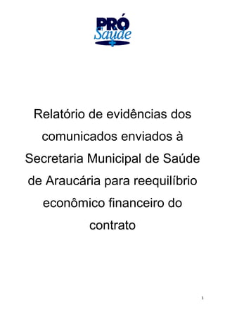 1
Relatório de evidências dos
comunicados enviados à
Secretaria Municipal de Saúde
de Araucária para reequilíbrio
econômico financeiro do
contrato
 