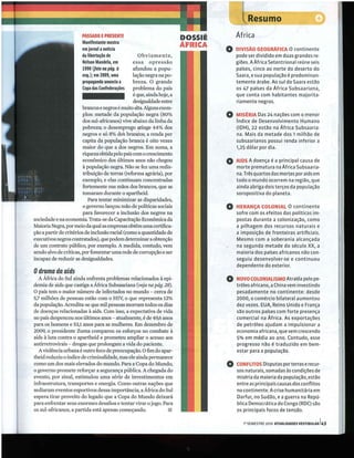 Resumo
                        PASSADO EPRESENTE                                I)C)SSIÊ       Africa
                        Manifestante mostra
                        em jornal a notícia
                        da libertação de             Obviamente,
                                                                         ÁFIIICA    o olvlsAo      GEOGRAFICA o continente
                                                                                        pode ser dividido em duas grandes re-
                        Nelson Mandela, em        essa opressão                         giões . A África Setentrional reú ne seis
                        1990 (foto na pág. à      afundou a popu-                       países, cinco ao norte do deserto do
                        esq.); em 2009, uma       lação negra na po-                    Saara, e sua população é predominan-
                        propaganda anuncia a      breza. O grande                       temente árabe. Ao sul do Saara estão
                        Copa das Confederações    problema do país                      os 47 países da África Subsaariana,
                                                  é que, ainda hoje, a                  que conta com habitantes majorita-
                                                  desigualdade entre                    riamente negros.
                        brancos e negros é muito alta. Alguns exem-
                         plos: metade da população negra (80%                       o   MIS~RIA Das 24 nações com o menor
                         dos sul-africanos) vive abaixo da linha da                     fndice de Desenvolvimento H4mano
                         pobreza; o, desemprel?o ~tinge 44% dos                         (IDIij, 22 estão na África Subsaaria-
                         negros e so 8% do's branitos; a renda per                      na . Mais da metade dos 1 milhão de
                         capita da população branca é oito vezes                        subsaarianos possui renda inferior a
                         maior do que a dos negros. Em suma, a                          1,25 dólar por dia.
                         riqueza obtida pelo pais com o crescimento
                         econômico dos últimos anos não chegou
                         à população negra. Não se fez uma redis-
                                                                                    o AIOS Aprematura anaprincipalSubsaaria-
                                                                                      morte
                                                                                             doença é
                                                                                                          África
                                                                                                                   causa de

                         tribuição de terras (reforma agrária), por                     na. Três quartos das mortes por aids em
                         exemplo, e elas continuam concentradas                         todo o mundo ocorrem na região, que
                         fortemente nas mãos dos brancos, que as                        ainda abriga dois terços da população
                         tomaram durante o apartheid.                                   soropositiva do planeta.
                            Para tentar minimizar as disparidades,
                         o governo lançou mão de políticas sociais
                         para favorecer a inclusão dos negros na
                                                                                    o   HERANÇA cOLONIAL O continente
                                                                                        sofre com os efeitos das polfticas im-
sociedade e na economia. Trata-se da Capacitação Econômica da                           postas durante a colonização, como
Maioria Negra, por meio da qual as empresas obtêm uma certifica-                        a pilhagem dos recursos naturais e
ção a partir de critérios de inclusão racial (como a quantidade de                      a imposição de fronteiras artificiais .
executivos negros contratados), que podem determinar a obtenção                         Mesmo com a soberania alcançada
de um contrato público, por exemplo. A medida, contudo, vem                             na segunda metade do século XX" a
sendo alvo de críticas, por fomentar uma rede de corrupção e ser                        maioria dos países africanos não con-
incapaz de reduzir as desigualdades.                                                    seguiu desenvolver-se e continuou
                                                                                        dependente do exterior.
odrama da aids
   A África do Sul ainda enfrenta problemas relacionados à epi-
demia de aids que castiga a África Subsaariana (veja na pág. 28).
                                                                                    o   NOVO COLONIALISMO Atraída pelo pe-
                                                                                        tróleo africano, a China vem investindo
O país tem o maior número de infectados no mundo - cerca de                             pesadamente no continente: desde
5,7 milhões de pessoas estão com o HIv, o que representa 12%                            2000, o comércio bilateral aumentou
da população. Acredita-se que mil pessoas morram todos os dias                          dez vezes. EUA, Reino Unido e França
de doenças relacionadas à aids. Com isso, a expectativa de vida                         são outros países com forte presença
no país despencou nos últimos anos - atualmente, é de 49,6 anos                         comercial na África . As exportações
para os homens e 53,1 anos para as mulheres. Em dezembro de                             de petróleo ajudam a impulsionar a
2009, o presidente Zuma comparou os esforços no combate à                               econom ia africa na, q ue vem crescendo
aids à luta contra o apartheid e prometeu ampliar o acesso aos                          5% em média ao ano. Contudo, esse
antirretrovirais - drogas que prolongam a vida do paciente.                             progresso não é traduzido em bem-
   A violência urbana é outro foco de preocupação. O fim do apar-                       estar para a população.
theid reduziu o índice de criminalidade, mas ele ainda permanece
como um dos mais elevados do mundo. Para a Copa do Mundo,
o governo promete reforçar a segurança pública. A chegada do
                                                                                    o   CONFLITOS Disputas por terras e recur-
                                                                                        sos naturais, somadas às condições de
evento, por sinal, estimulou uma série de investimentos em                              miséria da maioria da população, estão
infraestrutura, transportes e energia. Como outras nações que                           entre as principais causas dos conflitos
sediaram eventos esportivos dessa importância, a África do Sul                          no continente. Acrise humanitária em
espera tirar proveito do legado que a Copa do Mundo deixará                             Darfur, no Sudão, e a guerra na Repú-
para enfrentar seus enormes desafios e tentar virar o jogo. Para                        blica Democrática do Congo (RDC) são
os sul-africanos, a partida está apenas começando.             lEI                      os principais focos de tensão .

                                                                                           1° SEMESTRE 2010 ATUALIDADES VESTIBULAR 143
 