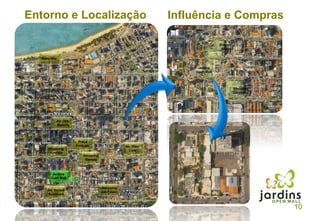 10Entorno e LocalizaçãoInfluência e ComprasShopping AldeotaBeira-MarJardinsOpen MallShopping Del PaseoAv. Des.MoreiraPraça PortugalAv. DomLuísShopping AvenidaShopping AldeotaJardinsOpen MallShopping Del PaseoAv. SantosDummont