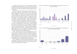 O Gráfico 13 mostra que, em 2011, 34,3% das mulheres vítimas de         Gráﬁco 13 - Perﬁl de Mulheres Vítimas de Homicídio Doloso no Estado do Rio de Janeiro - 2011
homicídio doloso tinham entre 18 e 34 anos. Em mais de um quarto do                                            (Valores percentuais)
total de registros não havia informação referente à idade da vítima.       100

Em relação à cor, 66,0% das vítimas eram negras (pardas e pretas), e        90

27,1%, brancas.                                                             80
    Nota-se um alto percentual de ausência de informação nas va-            70
riáveis idade e estado civil, utilizadas para descrever o perfil das ví-
                                                                            60
timas, principalmente em relação ao estado civil, que atinge quase                                                                                                                                                                                                                                                                                                            49,2
                                                                            50                                                                                                                                                                47,5
50,0% dos registros. Entretanto, esta é uma característica do delito
                                                                            40
e das circunstâncias que normalmente envolvem os casos de homi-                                                                                                                                                                                                                                                                                32,7
cídio. Por conta de sua dinâmica violenta e a frequente ausência de         30
                                                                                                                           22,4
                                                                                                                                                                                                            27,4                    27,1

testemunhas, é necessário que sejam feitas investigações posterio-          20
                                                                                                                                                                    12,9
                                                                                                                                                                                                                                                          18,5
                                                                                                                                                                                                                                                                                                14,5
                                                                                                      11,9
                                                                                                                                          9,9
res ao registro de ocorrência (RO) para se chegar a tais informações.       10     8,3                                                                                                    7,3                                                                                  6,9
                                                                                                                                                                                                                                                                    0,0                                                          1,3                         2,3
Em relação ao estado civil das vítimas, o percentual de solteiras é           0
o que mais se destaca, compreendendo 32,7% do total das vítimas.




                                                                                                                                                                                                                                                                                                                                 Separado(a)


                                                                                                                                                                                                                                                                                                                                               Solteiro(a)
                                                                                                                                                                                                                                                                  Outras
                                                                                                                                                                                                                                              Parda
                                                                                                                                                                                                                                     Branca




                                                                                                                                                                                                                                                                                                                                                             Viúvo(a)
                                                                                                                                                                                                                                                          Preta
                                                                                                                                                                                                            Sem informação
                                                                                                                                                                                          60 anos ou mais
                                                                                                            18 - 24 anos


                                                                                                                           25 - 34 anos


                                                                                                                                          35 - 44 anos


                                                                                                                                                                           45 - 59 anos
                                                                                   17 anos ou menos




                                                                                                                                                                                                                                                                                Não informado




                                                                                                                                                                                                                                                                                                                                                                              Não informado
                                                                                                                                                                                                                                                                                                Casado(a)/Vive junto




                                                                                                                                                                                                                                                                                                                                                                                               Homicídio Doloso
    É através da análise da relação entre vítima e acusado (provável
autor) que se pode apreender, à primeira vista, o tipo de motivação
que levou ao cometimento do crime. Conforme dito anteriormente,            N= 303 vítimas
em razão das características dos crimes de homicídio, é compreen-
                                                                                                                                                                                                                                Fonte: DGTIT - PCERJ
sível que esses crimes apresentem os mais elevados percentuais de
dados “não informados”. Todavia, é provável que essas informações
                                                                             Gráﬁco 14 - Provável Relação entre Vítima e Acusado de Homicídio Doloso no Estado do Rio de




                                                                                                                                                                                                                                                                                                                                                                                              PÁGINA 29
sejam colhidas em outras fases do processo investigativo, sendo im-
                                                                                                         Janeiro - 2011 (Valores percentuais)
portante lembrar que, além do registro de ocorrência, em regra, os
                                                                           100
crimes são apurados por meio de inquérito policial.
                                                                            90
    Tendo em vista que no ano de 2011 aproximadamente meta-
de dos registros de homicídio de mulheres (49,5%) não possuía in-           80

formações sobre a relação da vítima com o provável autor, pode-se           70

apenas afirmar, pelo Gráfico 14, que em 19,1% desses homicídios as          60
                                                                                                                                                                                                                                                                                                                                                             49,5
vítimas conheciam os acusados. Em 14,2% dos casos, tais acusados            50

eram companheiros ou ex-companheiros das mesmas, 0,3% eram                  40
pais/padrastos, 2,6% eram parentes e 2,0% eram conhecidos.                  30                                                                                                                                                                                                                             24,4
    Assim, aplicando-se esses percentuais para caracterizar esse tipo       20
                                                                                                      14,2
de homicídio, verifica-se que, a princípio, 17,1% (ou seja, 52 de 303)      10                                                                                                                                                                                             6,9
das mulheres assassinadas em 2011 no estado do Rio de Janeiro foram                                                                                      0,3
                                                                                                                                                                                                                    2,6                       2,0
                                                                              0
vítimas de violência doméstica ou familiar.


                                                                                                                                                          Pais/Padrastos




                                                                                                                                                                                                                      Parente




                                                                                                                                                                                                                                              Conhecido




                                                                                                                                                                                                                                                                                                                       Nenhuma
                                                                                                      Ex- ou Companheiro




                                                                                                                                                                                                                                                                           Outros




                                                                                                                                                                                                                                                                                                                                                              Não informado
                                                                           N= 303 vítimas

                                                                                                                                                                                                                                Fonte: DGTIT - PCERJ
 