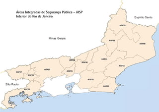 Áreas Integradas de Segurança Pública - AISP
Interior do Rio de Janeiro




                                                Nome do Capítulo
                                               PÁGINA 65
 