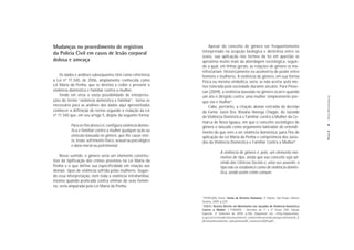 Mudanças no procedimento de registros                               Apesar do conceito de gênero ser frequentemente
                                                                interpretado na acepção biológica e distintiva entre os
da Polícia Civil em casos de lesão corporal
                                                                sexos, sua aplicação nos termos da lei em questão se
dolosa e ameaça                                                 aproxima muito mais da abordagem sociológica, segun-
                                                                do a qual, em linhas gerais, as relações de gênero se ma-
                                                                nifestariam historicamente na assimetria de poder entre
    Os dados e análises subsequentes têm como referência        homens e mulheres. A violência de gênero, em sua forma
a Lei nº 11.340, de 2006, amplamente conhecida como             física ou mesmo simbólica, seria, se não aceita, pelo me-
Lei Maria da Penha, que se destina a coibir e prevenir a        nos tolerada pela sociedade durante séculos. Para Piove-
violência doméstica e familiar contra a mulher,                 san (2009), a violência baseada no gênero ocorre quando
    Tendo em vista a vasta possibilidade de interpreta-         um ato é dirigido contra uma mulher simplesmente por-




                                                                                                                                                Nome Metodológicas
ções do termo “violência doméstica e familiar”, torna-se




                                                                                                                                                Notas do Capítulo
                                                                que ela é mulher3.
necessário para as análises dos dados aqui apresentados             Cabe, portanto, a citação abaixo extraída da decisão
conhecer a definição do termo segundo a redação da Lei          da Exma. Juíza Dra. Rosana Navega Chagas, do Juizado
nº 11.340 que, em seu artigo 5, dispõe da seguinte forma:       da Violência Doméstica e Familiar contra a Mulher da Co-
                                                                marca de Nova Iguaçu, em que o conceito sociológico de
          Para os fins desta Lei, configura violência domés-    gênero é lançado como argumento balizador do entendi-
          tica e familiar contra a mulher qualquer ação ou




                                                                                                                                               PÁGINA 8
                                                                mento do que vem a ser violência doméstica, para fins de
          omissão baseada no gênero, que lhe cause mor-         aplicação da Lei Maria da Penha e competência dos Juiza-
          te, lesão, sofrimento físico, sexual ou psicológico   dos da Violência Doméstica e Familiar Contra a Mulher4.
          e dano moral ou patrimonial.
                                                                              A violência de gênero é, pois, um elemento nor-
    Nesse sentido, o gênero seria um elemento constitu-                       mativo do tipo, ainda que seu conceito seja ad-
tivo da tipificação dos crimes previstos na Lei Maria da                      vindo das Ciências Sociais e, uma vez ausente, o
Penha e o que define sua especificidade em relação aos                        tipo não se estabelece como de violência domés-
demais tipos de violência sofrida pelas mulheres. Segun-                      tica, sendo assim crime comum.
do essa interpretação, nem toda a violência intrafamiliar,
mesmo quando praticada contra vítimas do sexo femini-
no, seria amparada pela Lei Maria da Penha.

                                                                3
                                                                  PIOVESAN, Flavia. Temas de Direitos Humanos. 3ª Edição. São Paulo: Editora
                                                                Saraiva, 2009. p.229.
                                                                4
                                                                  EMERJ. Revista Direito em Movimento nos Juizados de Violência Doméstica
                                                                Contra a Mulher. I FONAVID – Decisões de 1º e 2º Graus TJRJ. Edição
                                                                Especial. 2º Semestre de 2009. p.106. Disponível em: <http://www.emerj.
                                                                rj.gov.br/revistadireitoemovimento_online/edicoes/edicaoespecialfonavid_I/
                                                                direitoemmovimento_edicaofonavidIl_2semestre2009.pdf>.
 